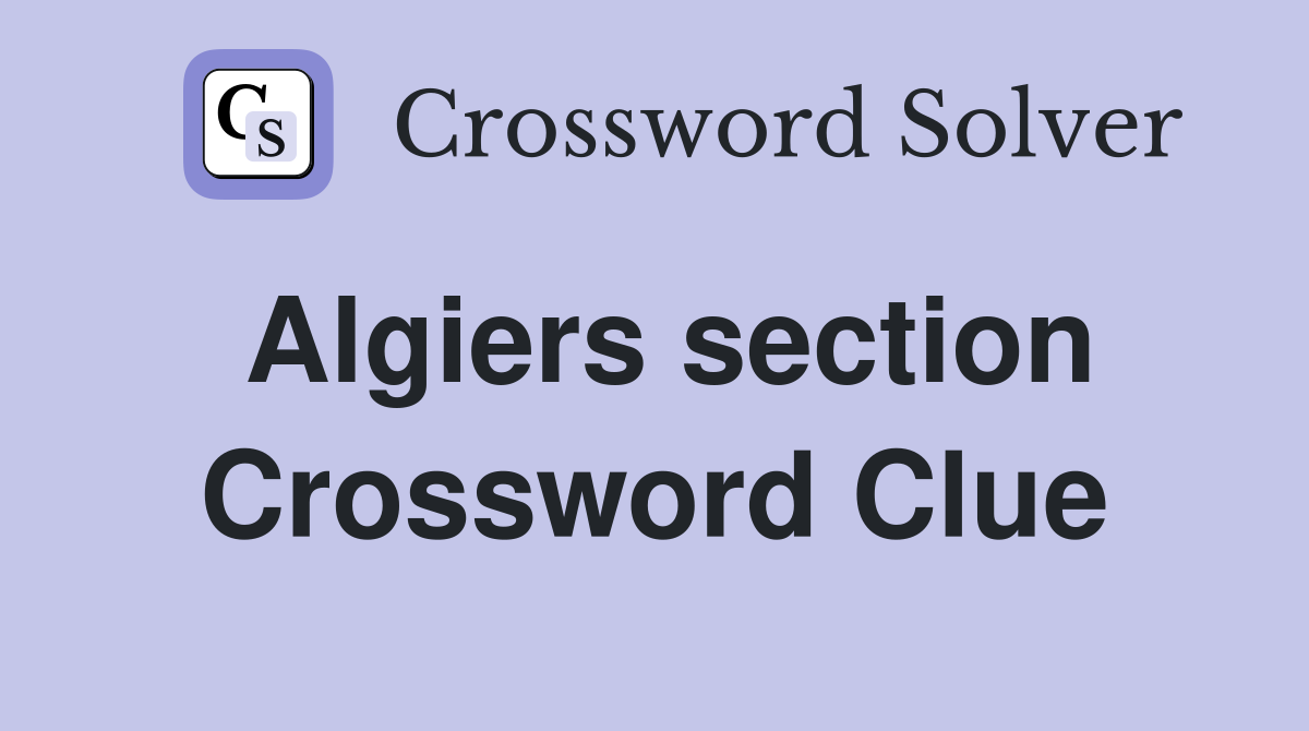 Algiers section Crossword Clue Answers Crossword Solver